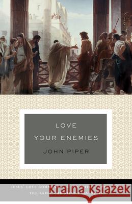 Love Your Enemies (a History of the Tradition and Interpretation of Its Uses): Jesus' Love Command in the Synoptic Gospels and the Early Christian Par Piper, John 9781433534751