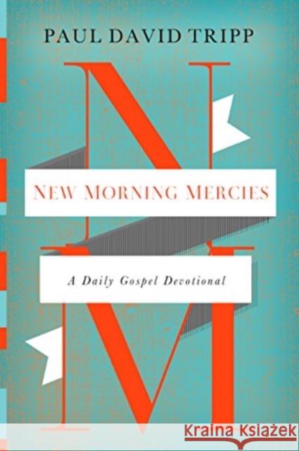 New Morning Mercies: A Daily Gospel Devotional Paul David Tripp 9781433541384 Crossway Books