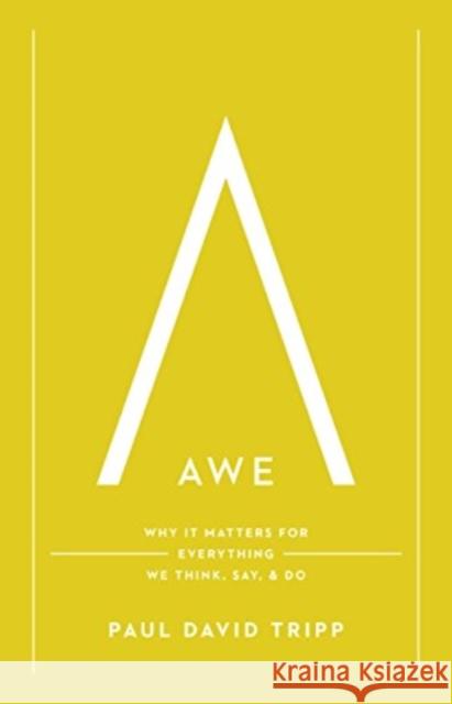 Awe: Why It Matters for Everything We Think, Say, and Do Paul David Tripp 9781433547072 Crossway Books
