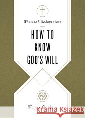 What the Bible Says about How to Know God's Will Grudem, Wayne 9781433569906