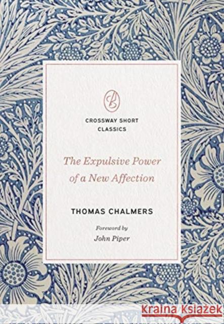 The Expulsive Power of a New Affection Thomas Chalmers John Piper 9781433570674 Crossway Books