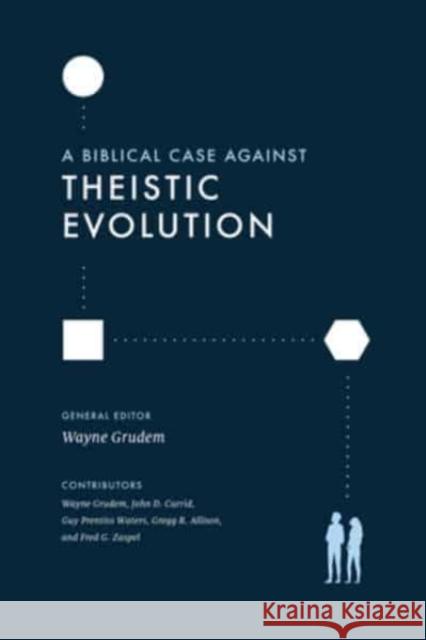 A Biblical Case Against Theistic Evolution Grudem, Wayne 9781433577031