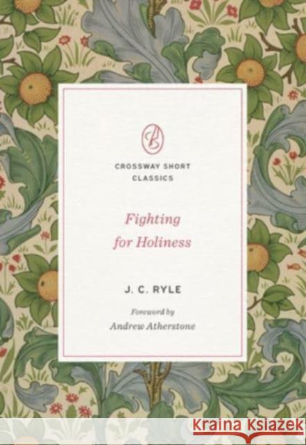 Fighting for Holiness J. C. Ryle Andrew Atherstone 9781433580086