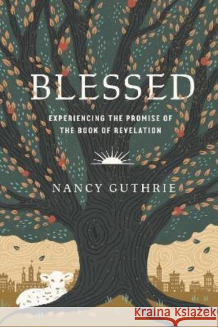 Blessed: Experiencing the Promise of the Book of Revelation Nancy Guthrie 9781433580208
