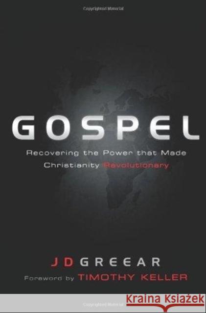 Gospel: Recovering the Power That Made Christianity Revolutionary J. D. Greear 9781433673122