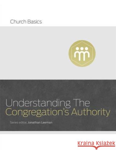 Understanding the Congregation's Authority Jonathan Leeman 9781433688935