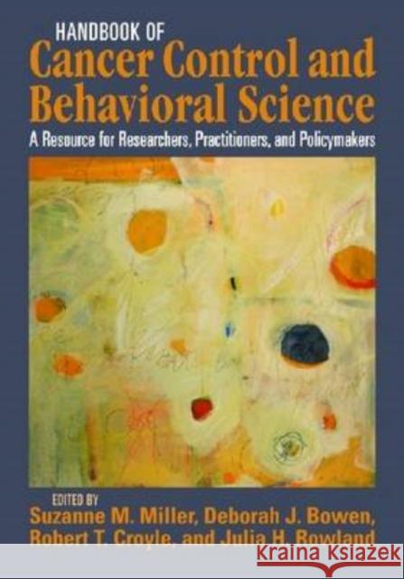 Handbook of Cancer Control and Behavioral Science: A Resource for Researchers, Practitioners, and Policymakers Miller, Suzanne M. 9781433803581 American Psychological Association (APA)