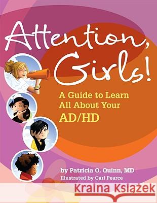 Attention, Girls! : A Guide to Learn All About Your AD/HD Patricia O. Quinn Carl Pearce 9781433804472 Magination Press