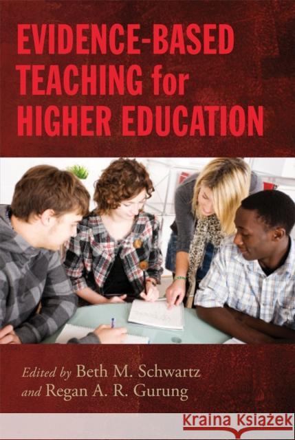Evidence-Based Teaching for Higher Education Beth M. Schwartz Beth M. Schwartz Regan A. R. Gurung 9781433811722