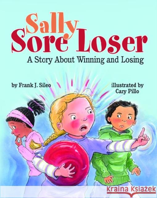 Sally Sore Loser: A Story about Winning and Losing Frank J. Sileo Cary Pillo 9781433811890 Magination Press