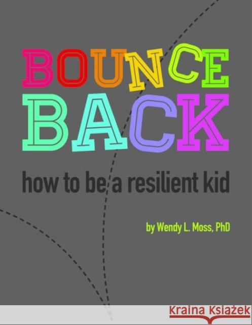 Bounce Back: How to Be a Resilient Kid Wendy Moss 9781433819223 Magination Press