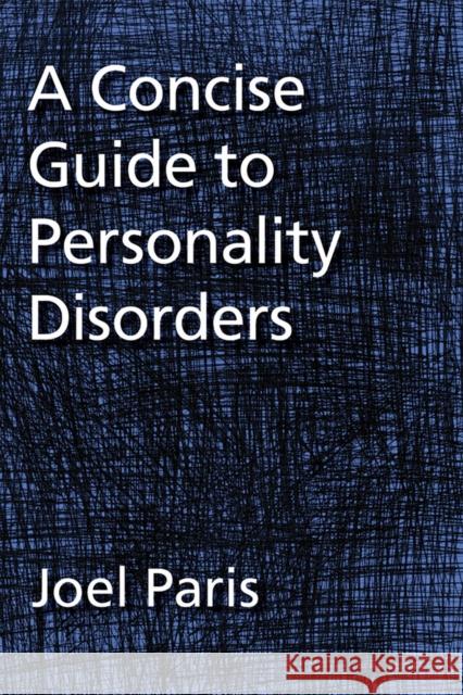 A Concise Guide to Personality Disorders Joel Paris American Psychological Association 9781433819810