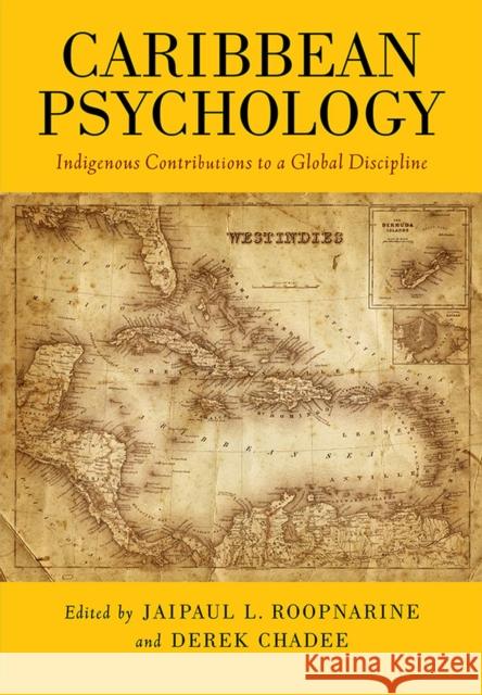 Caribbean Psychology: Indigenous Contributions to a Global Discipline Jaipaul L. Roopnarine Derek Chadee 9781433820649 American Psychological Association (APA)