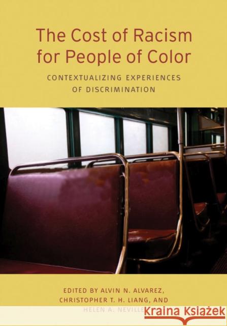 The Cost of Racism for People of Color: Contextualizing Experiences of Discrimination Alvin N. Alvarez 9781433820953 American Psychological Association (APA)