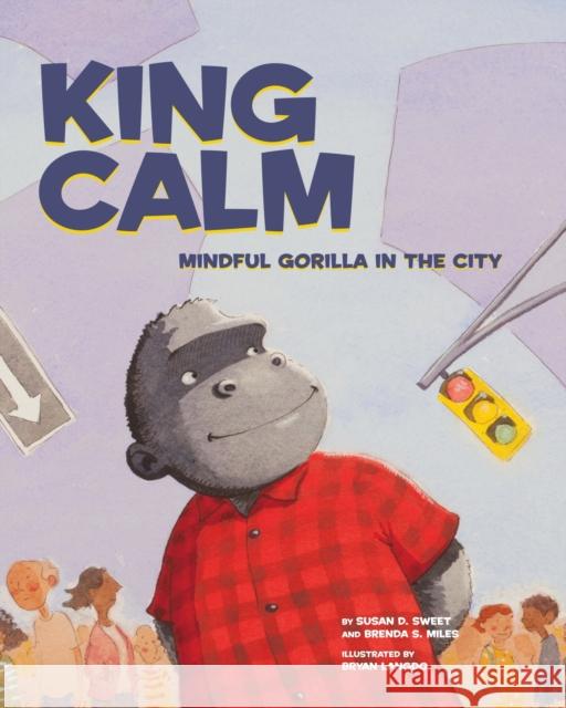 King Calm: Mindful Gorilla in the City Susan D. Sweet Brenda Miles Bryan Langdo 9781433822728 Magination Press