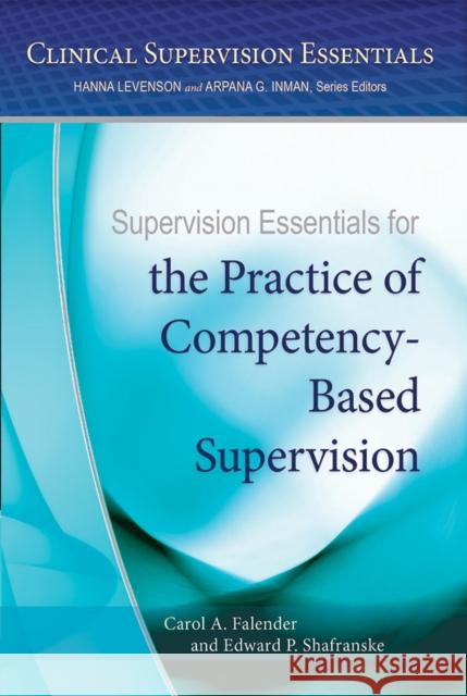 Supervision Essentials for the Practice of Competency-Based Supervision Carol A. Falender 9781433823121 American Psychological Association (APA)