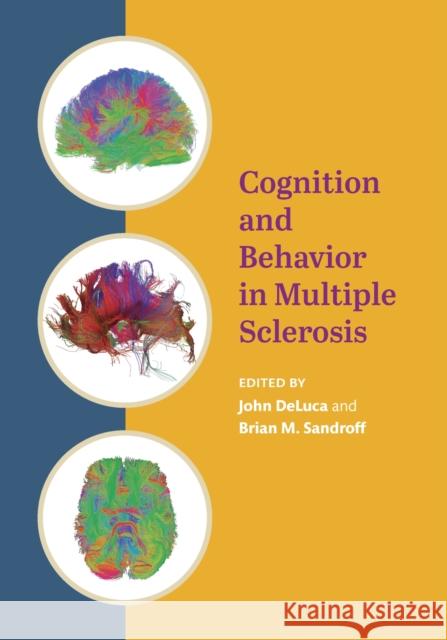 Cognition and Behavior in Multiple Sclerosis John DeLuca Brian Sandroff 9781433829321 American Psychological Association (APA)