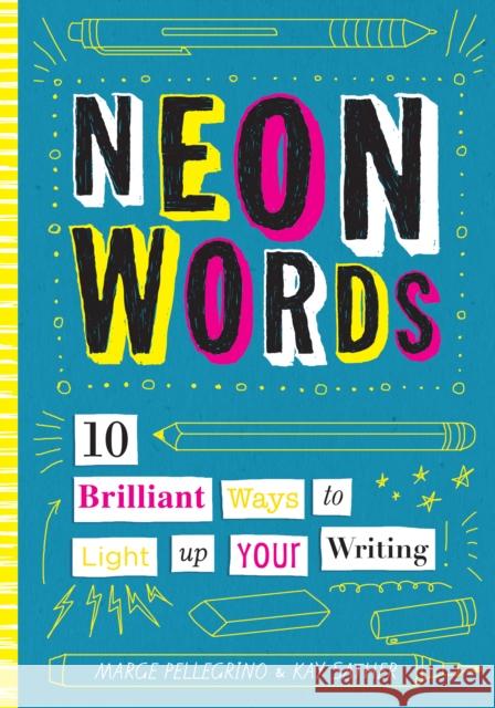 Neon Words: 10 Brilliant Ways to Light Up Your Writing Marjorie White Pellegrino Kay Sather 9781433830495 Magination Press