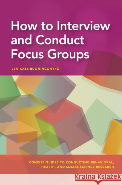 How to Interview and Conduct Focus Groups Jen Katz-Buonincontro Arthur M. Nezu 9781433833793