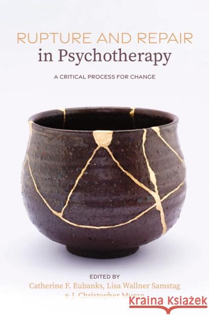 Rupture and Repair in Psychotherapy: A Critical Process for Change Catherine F. Eubanks Lisa Wallner Samstag J. Christopher Muran 9781433836145