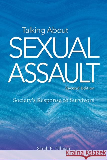 Talking About Sexual Assault: Society's Response to Survivors Sarah E. Ullman 9781433836312 American Psychological Association (APA)