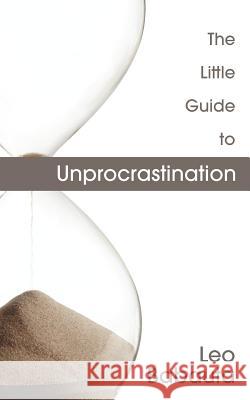 The Little Guide to Unprocrastination Leo Babauta 9781434103505 Editorium