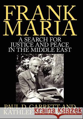 Frank Maria: A Search for Justice and Peace in the Middle East Garrett, Paul D. 9781434300003