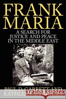 Frank Maria: A Search for Justice and Peace in the Middle East Garrett, Paul D. 9781434300010