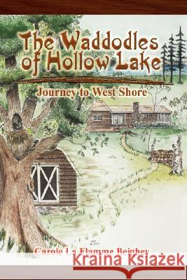 The Waddodles of Hollow Lake: Journey to West Shore La Flamme Beighey, Carole 9781434305824 Authorhouse