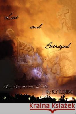 Lost & Betrayed (An American Tale): A Fictional Tale of Hurricane Katrina Fleming, Sly 9781434306111