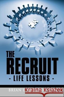 The Recruit: Life Lessons - Pauling, Brian L. 9781434307767 Authorhouse