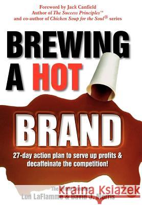 Brewing a Hot Brand Lon LaFlamme David J. Morris 9781434309778 Authorhouse
