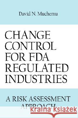 Change Control for FDA Regulated Industries: A Risk Assesment Approach Muchemu, David N. 9781434314673 Authorhouse