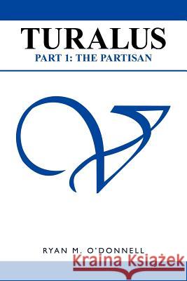 Turalus Part 1: The Partisan O'Donnell, Ryan M. 9781434315458 Authorhouse