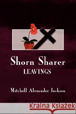 Shorn Sharer: Leavings Jackson, Mitchell Alexander 9781434329257 Authorhouse