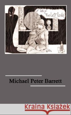 A Tale of Two Lost Lovers Michael Peter Barrett 9781434332806