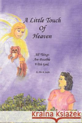 A Little Touch of Heaven Alice K. Jacobs 9781434333261 Authorhouse