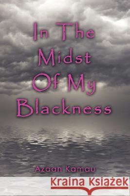 In the Midst of My Blackness Kamau, Azaan 9781434337719 Authorhouse