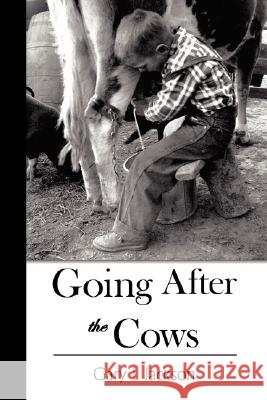 Going After the Cows Gary L. Jackson 9781434340665 Authorhouse