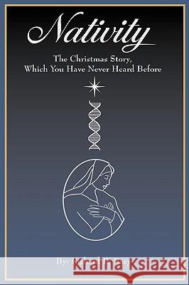 Nativity: The Christmas Story, Which You Have Never Heard Before Racy, Richard R. 9781434340818 Authorhouse