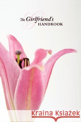 The Girlfriend's Handbook Hout J 9781434341730 Authorhouse