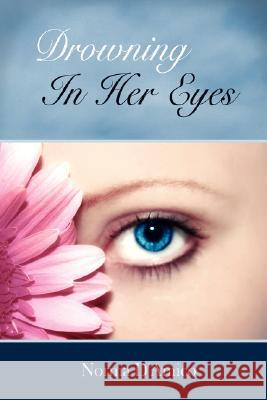 Drowning In Her Eyes D'Amico, Norma 9781434349842 Authorhouse