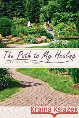 The Path To My Healing Jane B. Plummer-Washington 9781434351722