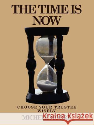 The Time Is Now: Choose Your Trustee Wisely Moore, Michele 9781434353269