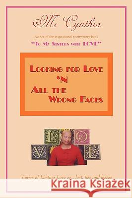 Looking for Love 'n All The Wrong Faces: Lasting Love or... lust, lies and losses Ms Cynthia 9781434353672