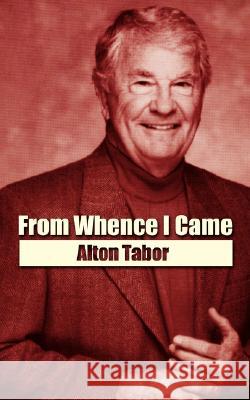 From Whence I Came Alton Tabor 9781434358288 Authorhouse