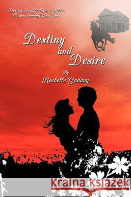Destiny and Desire Rochelle Gadany 9781434363428 Authorhouse