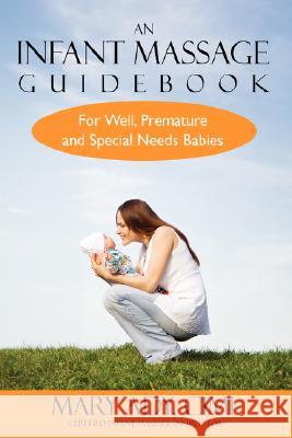 An Infant Massage Guidebook: For Well, Premature, and Special Needs Babies Ady, Mary 9781434368621