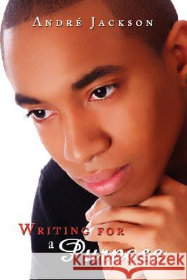 Writing for a Purpose Andre Jackson 9781434371348 Authorhouse