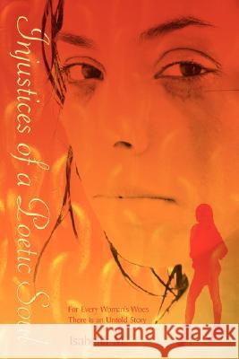 Injustices of a Poetic Soul: For Every Woman's Woes There is an Untold Story Isabella M 9781434378149 AUTHORHOUSE